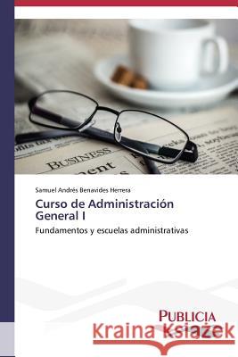 Curso de Administración General I Benavides Herrera, Samuel Andrés 9783639551273 Publicia