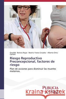 Riesgo Reproductivo Preconcepcional, factores de riesgo Batista Rojas Osvaldo 9783639551280 Publicia