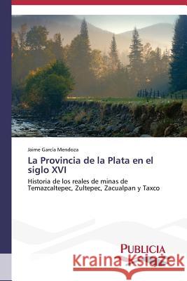 La Provincia de la Plata en el siglo XVI García Mendoza Jaime 9783639551358