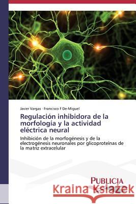 Regulación inhibidora de la morfología y la actividad eléctrica neural Vargas Javier 9783639551518