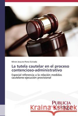 La tutela cautelar en el proceso contencioso-administrativo Perez Estrada Miren Josune 9783639551570 Publicia