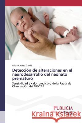 Detección de alteraciones en el neurodesarrollo del neonato prematuro Alvarez Garcia, Alicia 9783639551860