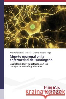 Muerte neuronal en la enfermedad de Huntington Estrada Sánchez Ana Maria 9783639551952