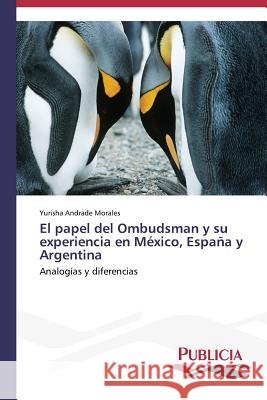 El papel del Ombudsman y su experiencia en México, España y Argentina Andrade Morales Yurisha 9783639551983 Publicia
