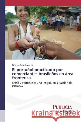 El portuñol practicado por comerciantes brasileños en área fronteriza Da Silva Amorim Jane 9783639552027 Publicia