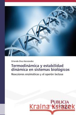 Termodinámica y estabilidad dinámica en sistemas biológicos Díaz-Hernández Orlando 9783639552096
