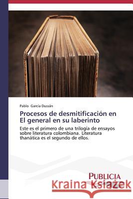 Procesos de desmitificación en El general en su laberinto García Dussán Pablo 9783639552171 Publicia