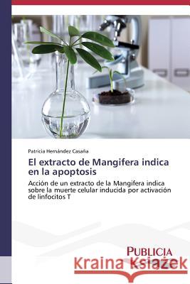 El extracto de Mangifera indica en la apoptosis Hernández Casaña Patricia 9783639552409