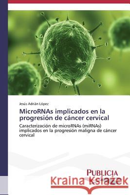 MicroRNAs implicados en la progresión de cáncer cervical López Jesús Adrián 9783639552768