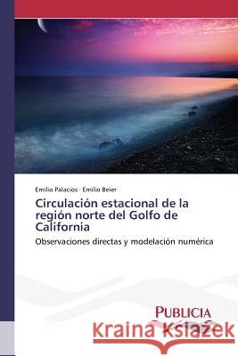 Circulación estacional de la región norte del Golfo de California Palacios, Emilio 9783639553062 Publicia