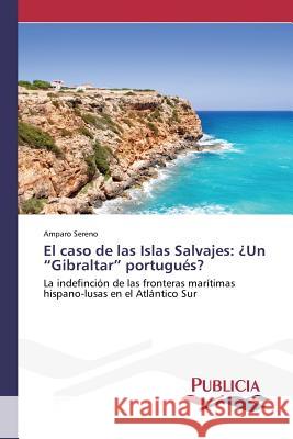 El caso de las Islas Salvajes: ¿Un Gibraltar portugués? Sereno, Amparo 9783639553130