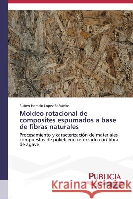 Moldeo rotacional de composites espumados a base de fibras naturales López Bañuelos Rubén Horacio 9783639553178