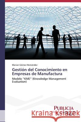 Gestión del Conocimiento en Empresas de Manufactura Gómez Hernández Marian 9783639553192 Publicia