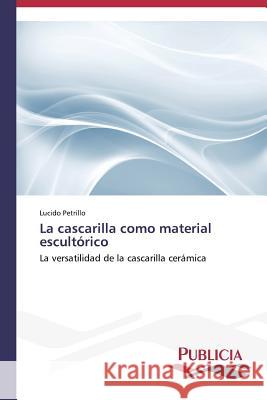 La cascarilla como material escultórico Petrillo Lucido 9783639553314