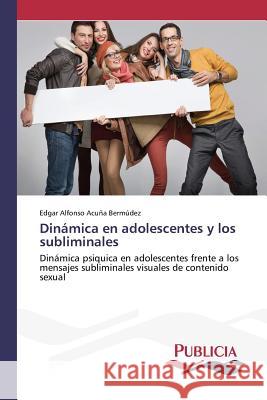 Dinámica en adolescentes y los subliminales Acuña Bermúdez, Edgar Alfonso 9783639553352