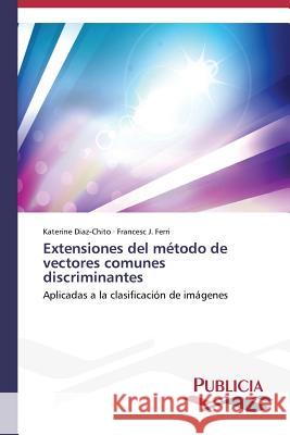 Extensiones del método de vectores comunes discriminantes Diaz-Chito Katerine 9783639553390 Publicia