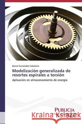 Modelización generalizada de resortes espirales a torsión Fernández Caballero Daniel 9783639553468 Publicia
