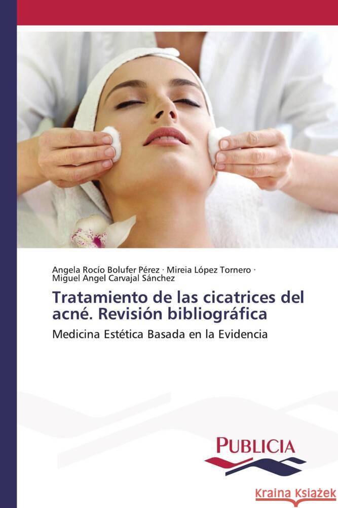 Tratamiento de las cicatrices del acné. Revisión bibliográfica Bolufer Pérez, Angela Rocío, López Tornero, Mireia, Carvajal Sánchez, Miguel Ángel 9783639553482