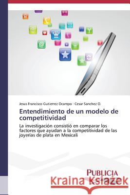 Entendimiento de un modelo de competitividad Gutierrez Ocampo Jesus Francisco 9783639553666 Publicia