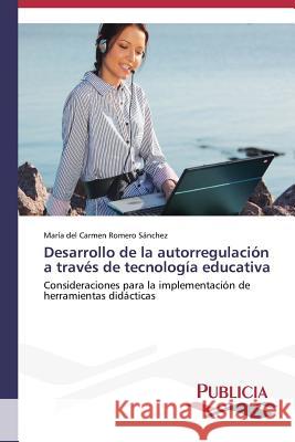 Desarrollo de la autorregulación a través de tecnología educativa Romero Sánchez María del Carmen 9783639553741