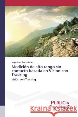 Medición de alto rango sin contacto basada en Visión con Tracking Pastor Pérez, Jorge Juan 9783639553819 Publicia