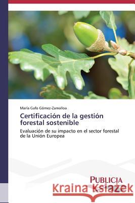 Certificación de la gestión forestal sostenible Gafo Gómez-Zamalloa María 9783639553826 Publicia