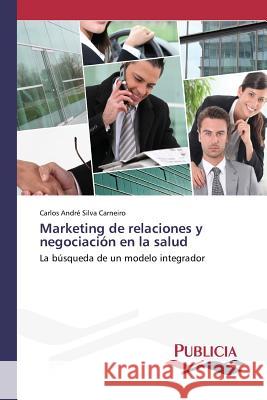 Marketing de relaciones y negociación en la salud Silva Carneiro, Carlos André 9783639553864