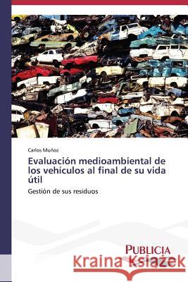 Evaluación medioambiental de los vehículos al final de su vida útil Muñoz Carlos 9783639553970 Publicia