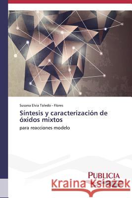 Síntesis y caracterización de óxidos mixtos Toledo -. Flores Susana Elvia 9783639554021