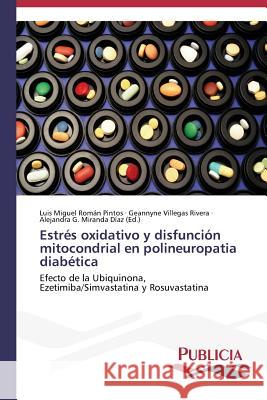 Estrés oxidativo y disfunción mitocondrial en polineuropatia diabética Román Pintos Luis Miguel 9783639554090