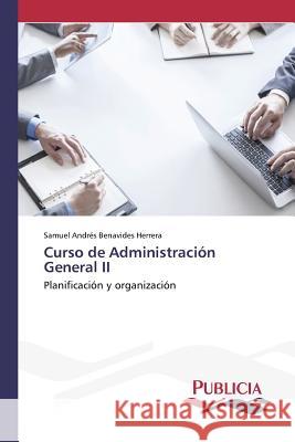 Curso de Administración General II Benavides Herrera, Samuel Andrés 9783639554120 Publicia