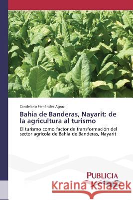 Bahía de Banderas, Nayarit: de la agricultura al turismo Fernández Agraz, Candelario 9783639554373 Publicia