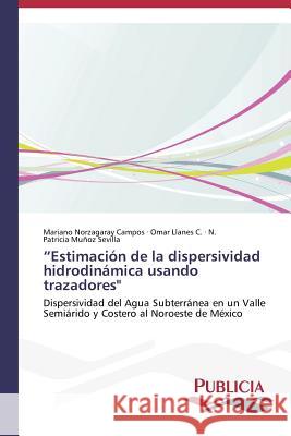 Estimación de la dispersividad hidrodinámica usando trazadores Norzagaray Campos Mariano 9783639554502