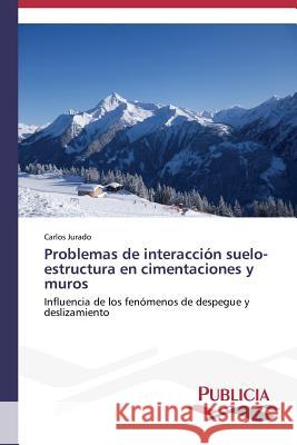 Problemas de interacción suelo-estructura en cimentaciones y muros Jurado Carlos 9783639554793