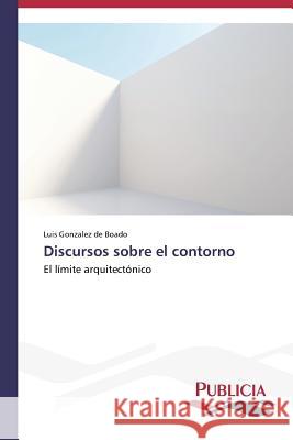 Discursos sobre el contorno Gonzalez de Boado Luis 9783639555028 Publicia