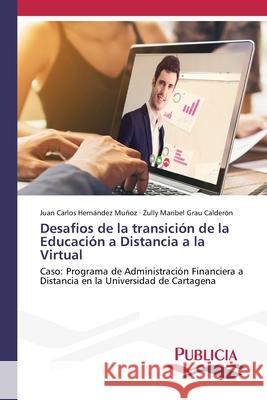 Desafios de la transición de la Educación a Distancia a la Virtual Juan Carlos Hernández Muñoz, Zully Maribel Grau Calderón 9783639555110 Publicia
