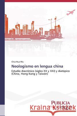 Neologismo en lengua china Wu Chia-Hua 9783639555158 Publicia