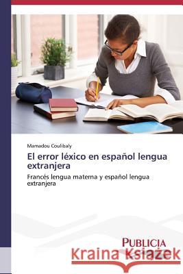 El error léxico en español lengua extranjera Coulibaly Mamadou 9783639555424 Publicia