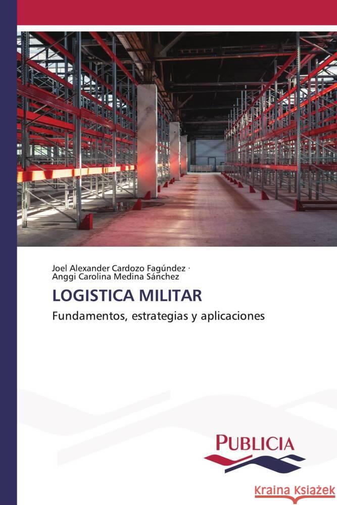 LOGISTICA MILITAR Cardozo Fagúndez, Joel Alexander, Medina Sánchez, Anggi Carolina 9783639555615