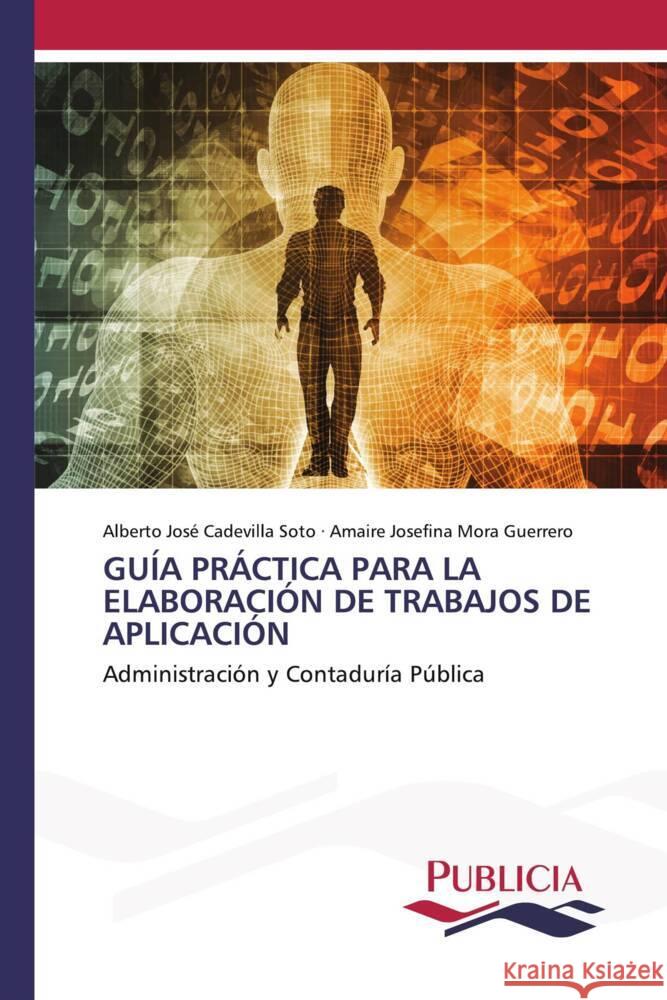 GUÍA PRÁCTICA PARA LA ELABORACIÓN DE TRABAJOS DE APLICACIÓN Cadevilla Soto, Alberto José, Mora Guerrero, Amaire Josefina 9783639555653