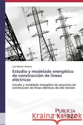 Estudio y modelado energético de construcción de líneas eléctricas Muñoz Velasco Luis 9783639555820