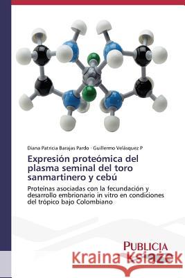 Expresión proteómica del plasma seminal del toro sanmartinero y cebú Barajas Pardo, Diana Patricia 9783639555844