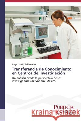 Transferencia de Conocimiento en Centros de Investigación León Balderrama Jorge I 9783639555967 Publicia