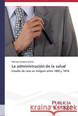 La administración de la salud Campos Suárez Adisney 9783639556032 Publicia