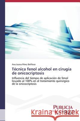 Técnica fenol alcohol en cirugía de onicocriptosis Pérez Bellloso, Ana Juana 9783639556100 Publicia