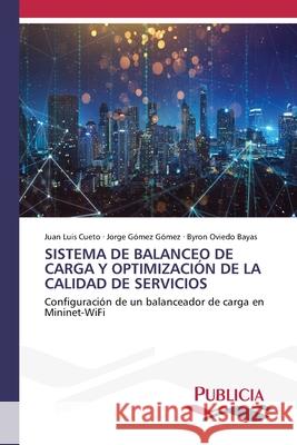 SISTEMA DE BALANCEO DE CARGA Y OPTIMIZACIÓN DE LA CALIDAD DE SERVICIOS Cueto, Juan Luis, Gómez, Jorge Gómez, Bayas, Byron Oviedo 9783639556230
