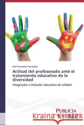 Actitud del profesorado ante el tratamiento educativo de la diversidad González Fernández, Raúl 9783639556360