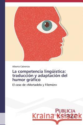 La competencia lingüística: traducción y adaptación del humor gráfico Cabrerizo, Alberto 9783639556537 Publicia