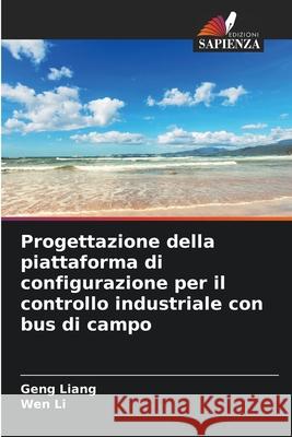 Progettazione della piattaforma di configurazione per il controllo industriale con bus di campo Liang, Geng, Li, Wen 9783639556568