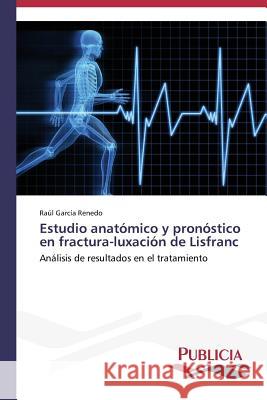 Estudio anatómico y pronóstico en fractura-luxación de Lisfranc García Renedo, Raúl 9783639556728 Publicia